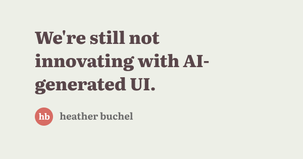 We’re still not innovating with AI-generated UI.